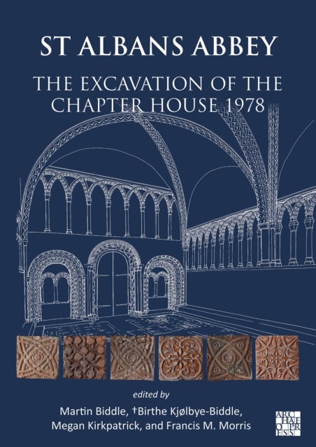 St Albans Abbey: The Excavation of the Chapter House 1978 - The Excavation of the Chapter House 1978