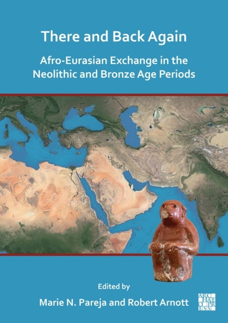 There and Back Again - Afro-Eurasian Exchange in the Neolithic and Bronze Age Periods