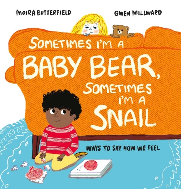 Sometimes I'm a Baby Bear, Sometimes I'm a Snail - Ways to Say How We Feel