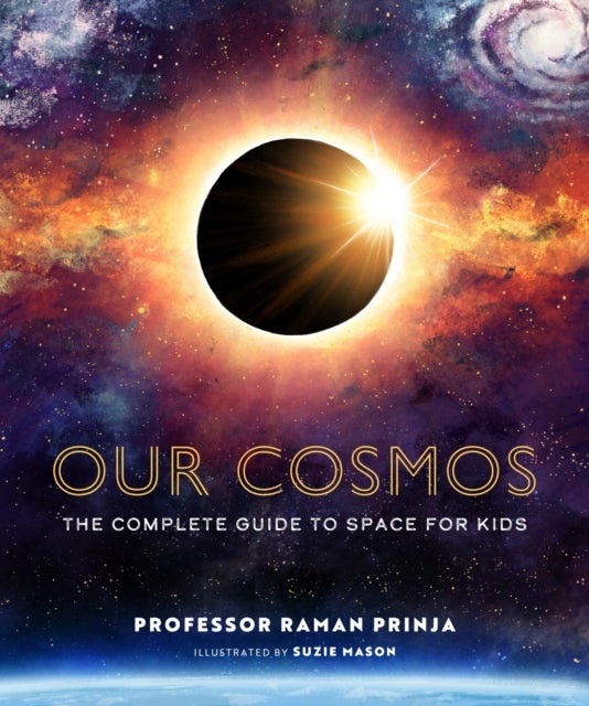 Our Cosmos - The Complete Guide to Space for Kids