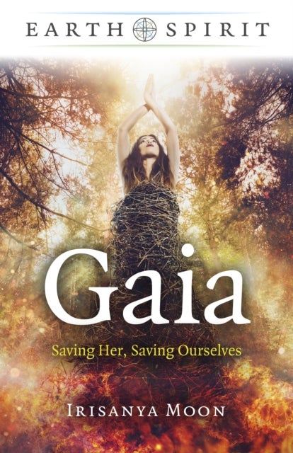 Earth Spirit – Gaia – Saving Her, Saving Ourselves - Saving Her, Saving Ourselves