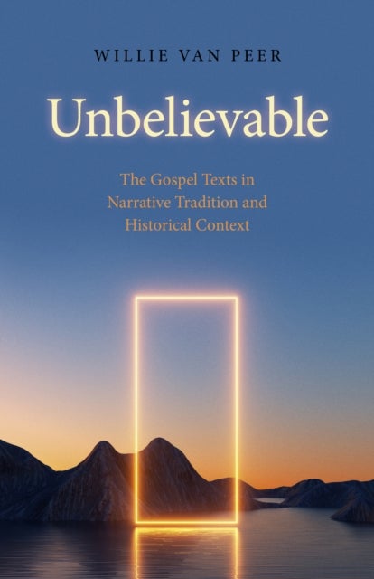 Unbelievable – The Gospel Texts in Narrative Tradition and Historical Context. - The Gospel Texts in Narrative Tradition and Historical Context.