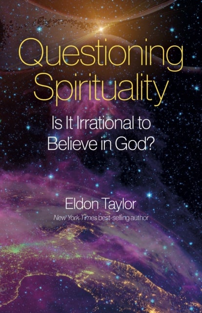 Questioning Spirituality – Is It Irrational to Believe in God? - Is It Irrational to Believe in God?