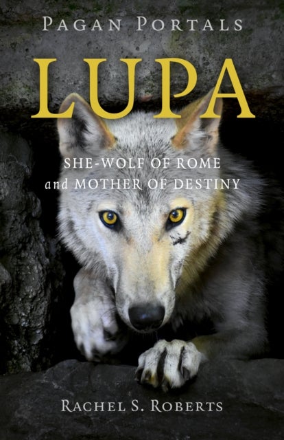 Pagan Portals – Lupa – She–Wolf of Rome and Mother of Destiny