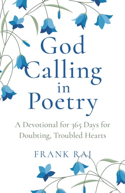 God Calling in Poetry – A Devotional for 365 Days for Doubting, Troubled Hearts - A Devotional for 365 Days for Doubting, Troubled Hearts