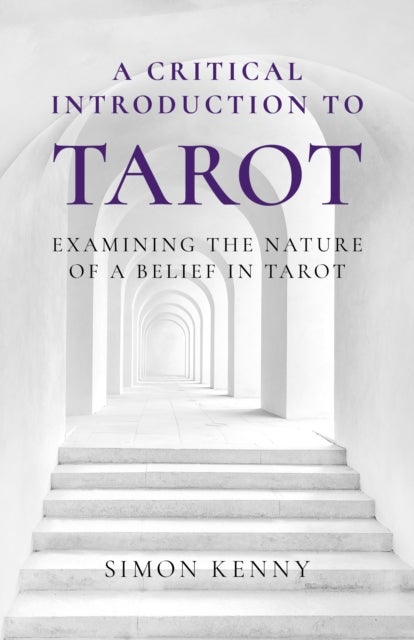 Critical Introduction to Tarot, A – Examining the Nature of a Belief in Tarot - Examining the Nature of a Belief in Tarot