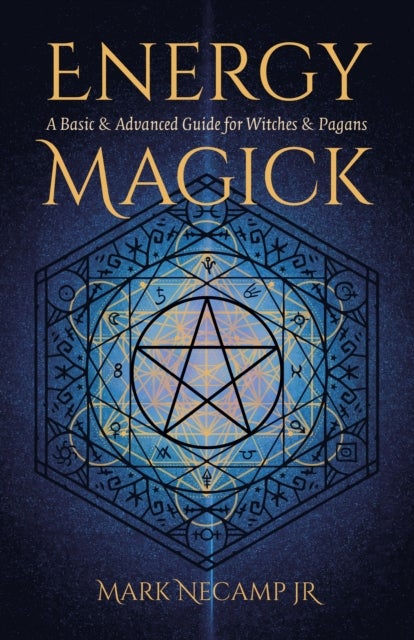 Energy Magick - A Basic & Advanced Guide for Witches & Pagans
