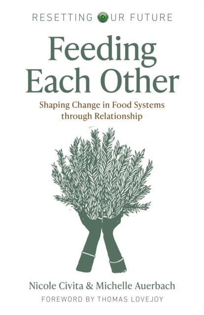 Resetting our Future: Feeding Each Other - Shaping Change in Food Systems through Relationship