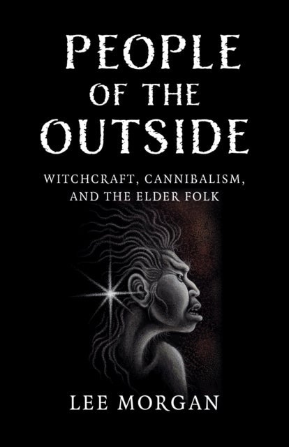 People of the Outside – Witchcraft, Cannibalism, and the Elder Folk - Witchcraft, Cannibalism, and the Elder Folk