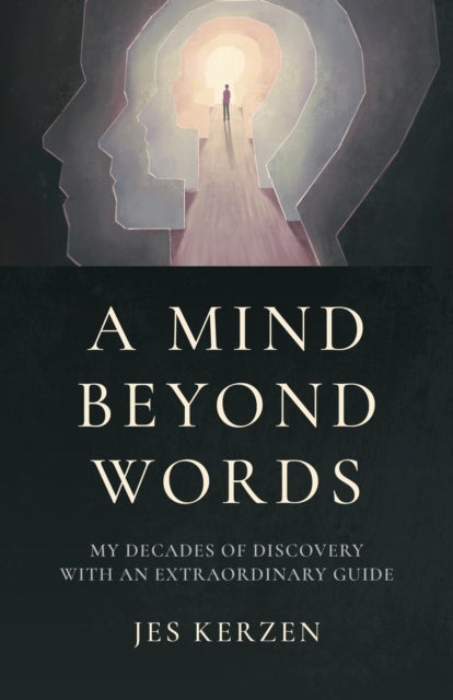 Mind Beyond Words, A – My Decades of Discovery with an Extraordinary Guide - My Decades of Discovery with an Extraordinary Guide