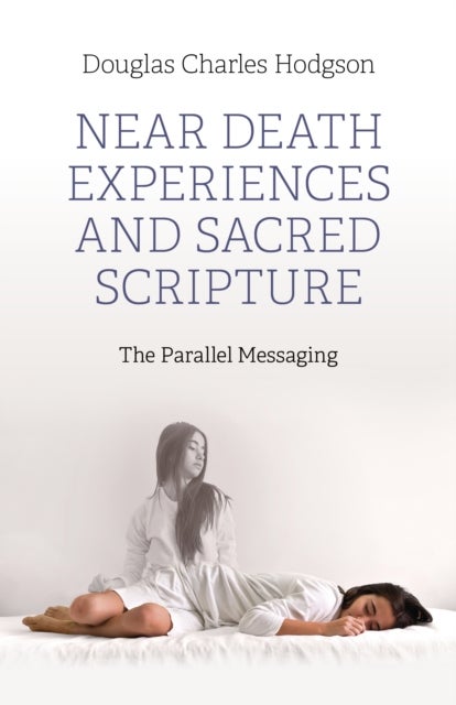 Near Death Experiences and Sacred Scripture - The Parallel Messaging