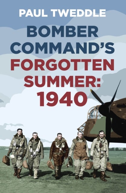 Bomber Command''s Forgotten Summer - 1940