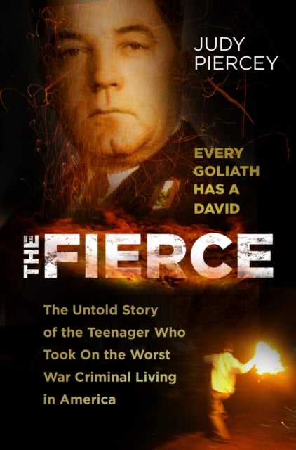 Fierce - The Untold Story of the Teenager Who Took On the Worst War Criminal Living in America
