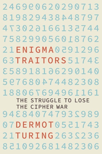 Enigma Traitors - The Struggle to Lose the Cipher War