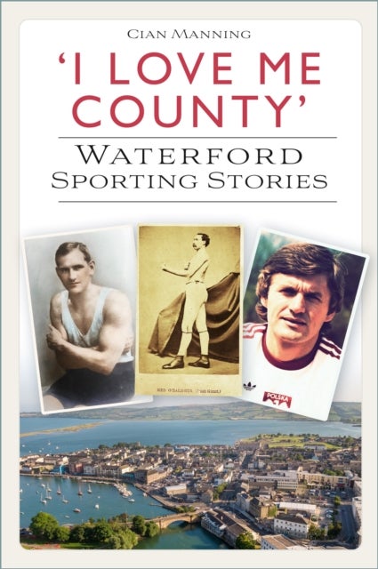 'I Love Me County' - Waterford Sporting Stories