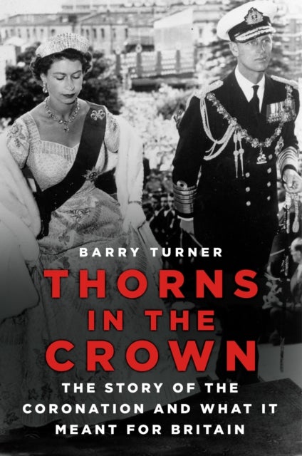 Thorns in the Crown - The Story of the Coronation and what it Meant for Britain