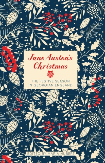 Jane Austen''s Christmas - The Festive Season in Georgian England