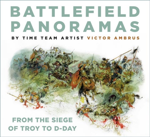 Battlefield Panoramas - From the Siege of Troy to D-Day