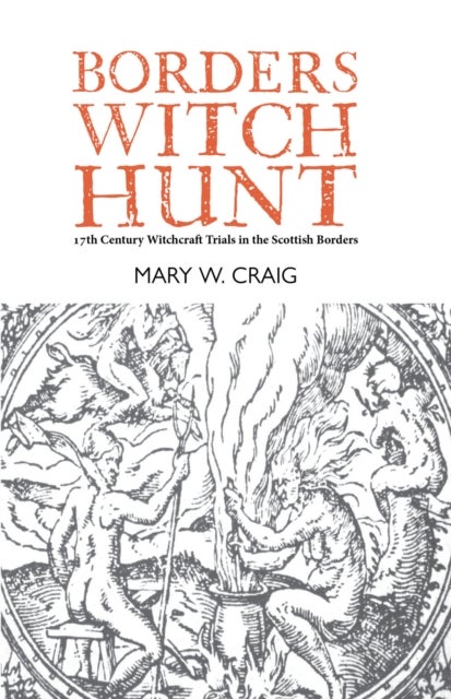 Borders Witch Hunt - The Story of the 17th Century Witchcraft Trials in the Scottish Borders
