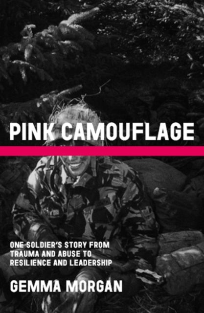 Pink Camouflage - One soldier's story from trauma and abuse to resilience and leadership