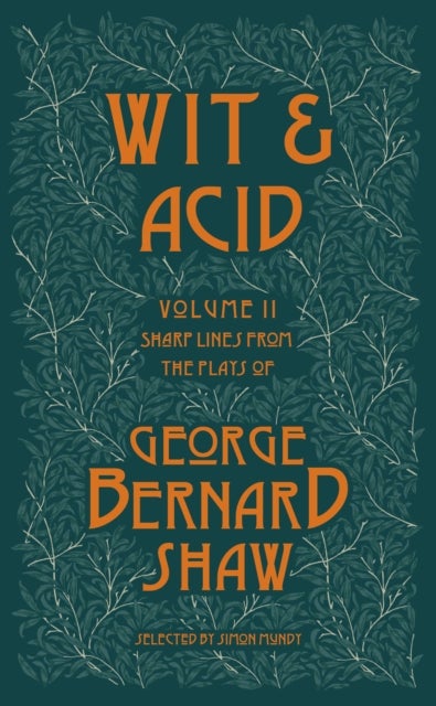 Wit and Acid 2 - Sharp Lines from the Plays of George Bernard Shaw, Volume II