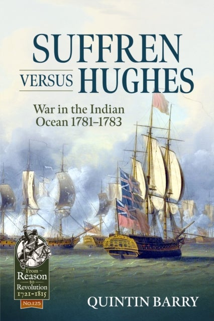 Suffren versus Hughes - War in the Indian Ocean 1781-1783