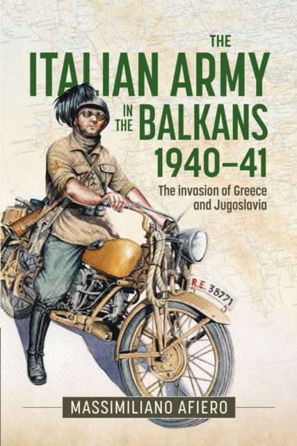 The Italian Army in the Balkans 1940-41 - The invasion of Greece and Jugoslavia