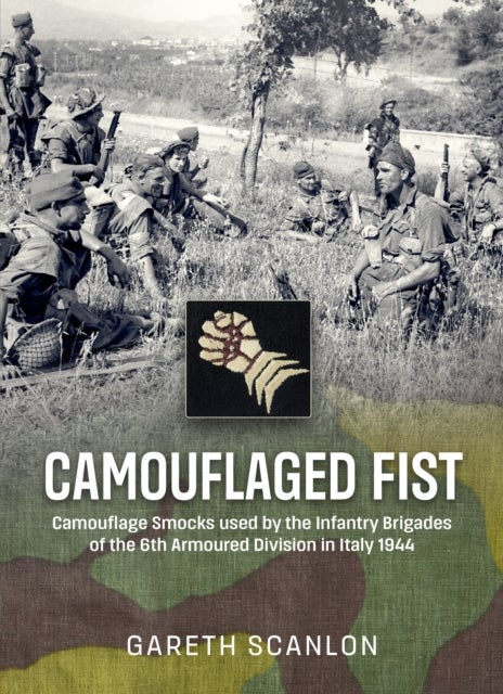 Camouflaged Fist - Camouflage Smocks used by the Infantry Brigades of 6th Armoured Division in Italy 1944