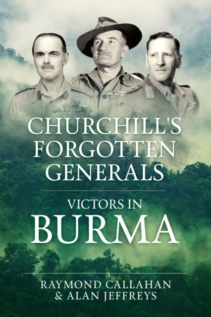 Churchill's Forgotten Generals - Victors in Burma