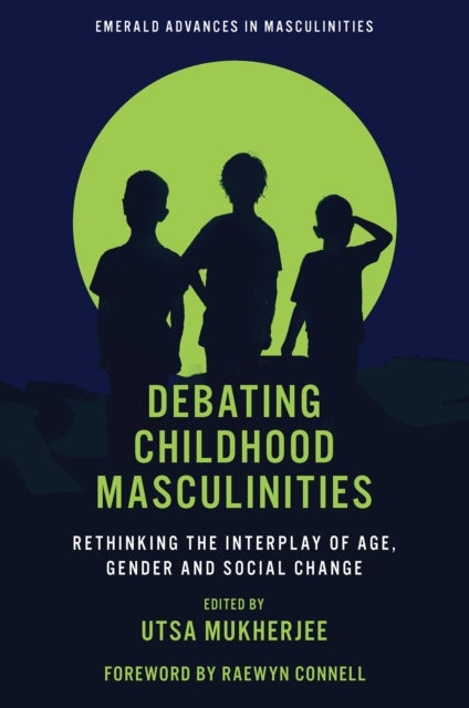 Debating Childhood Masculinities - Rethinking the Interplay of Age, Gender and Social Change