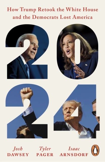 2024 - How Trump Retook the White House and the Democrats Lost America