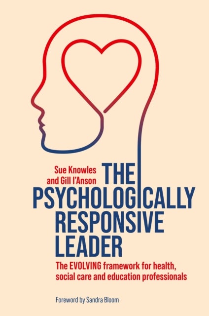 The Psychologically Responsive Leader - The EVOLVING framework for health, social care and education professionals