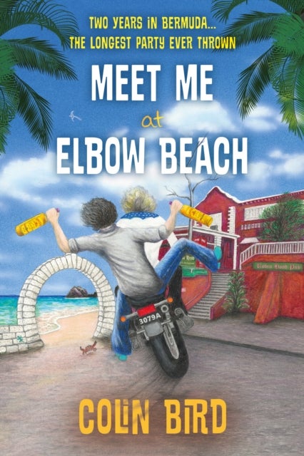 Meet Me At Elbow Beach - Two Years in BERMUDA . . . The Longest Party Ever Thrown!