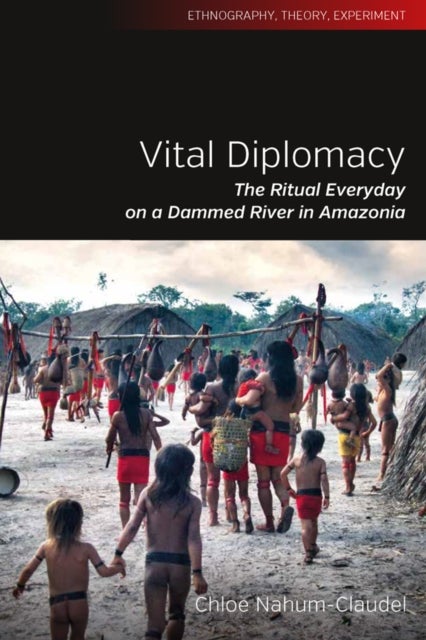 Vital Diplomacy - The Ritual Everyday on a Dammed River in Amazonia
