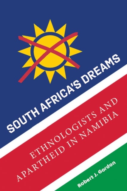 South Africa''s Dreams - Ethnologists and Apartheid in Namibia