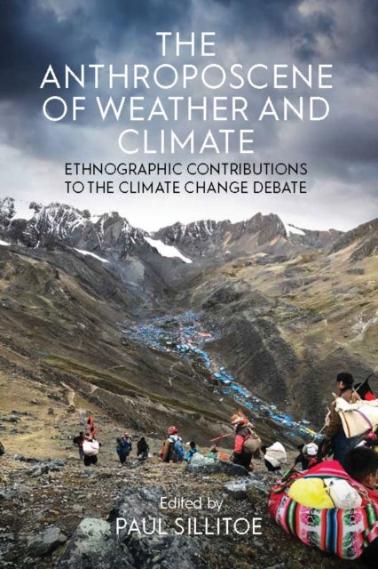 The Anthroposcene of Weather and Climate - Ethnographic Contributions to the Climate Change Debate