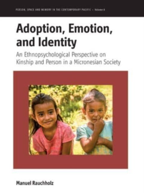 Adoption, Emotion, and Identity - An Ethnopsychological Perspective on Kinship and Person in a Micronesian Society