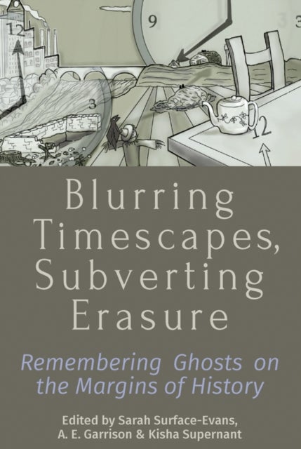 Blurring Timescapes, Subverting Erasure - Remembering Ghosts on the Margins of History