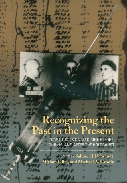 Recognizing the Past in the Present - New Studies on Medicine before, during, and after the Holocaust