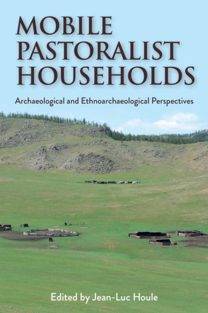 Mobile Pastoralist Households - Archaeological and Ethnoarchaeological Perspectives