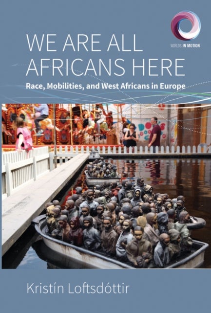 We are All Africans Here - Race, Mobilities and West Africans in Europe