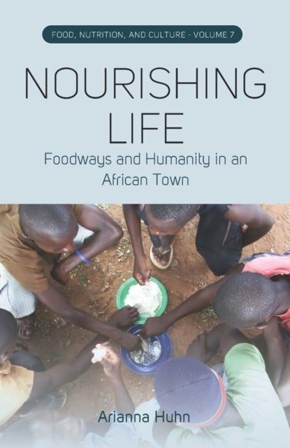 Nourishing Life - Foodways and Humanity in an African Town