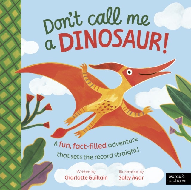 Don't Call Me a Dinosaur! - A fun, fact-filled adventure that sets the record straight!