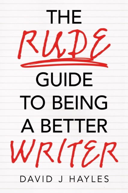 The Rude Guide to Being a Better Writer - Improve Your Career Through Better Writing
