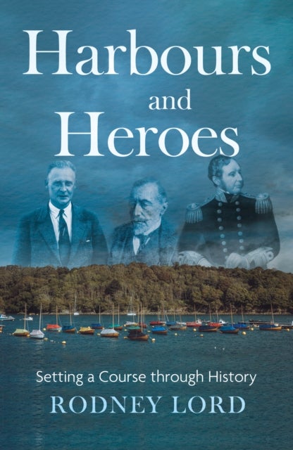 Harbours and Heroes - Setting a Course through History