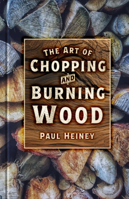 Art of Chopping and Burning Wood