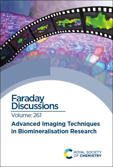Advanced Imaging Techniques in Biomineralisation Research - Faraday Discussion 261