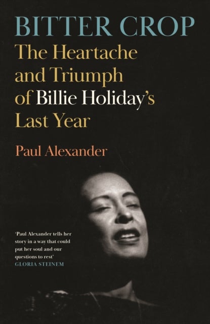 Bitter Crop - The Heartache and Triumph of Billie Holiday's Last Year