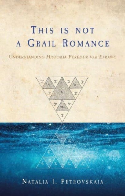 This Is Not a Grail Romance - Understanding Historia Peredur Vab Efrawc