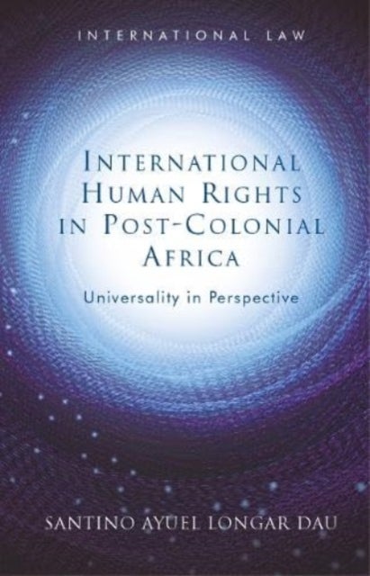 International Human Rights in Post-colonial Africa - Universality in Perspective